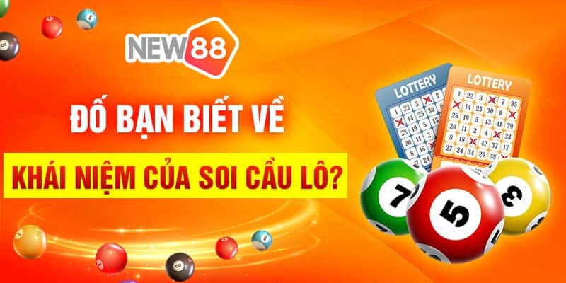 Soi lô tiên tri xổ số 24h tại nhà lô xanh chín New88 5 Đố bạn biết về khái niệm của soi cầu lô