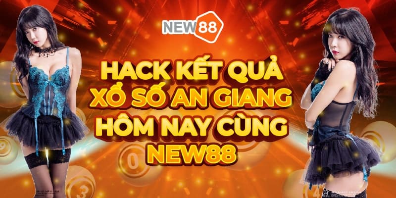 Hack kết quả xổ số An Giang hôm nay cùng New88