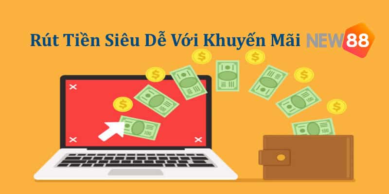 Đăng Ký Thành Công Là Có Tiền Với Siêu Khuyến Mãi NEW88 8 Rút tiền đơn giản hơn rất nhiều nhờ khuyến mãi NEW88